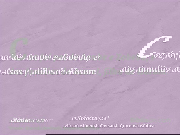 Coz foi pai de Anube e Zobeba, e das famílias de Acarel, filho de Harum.