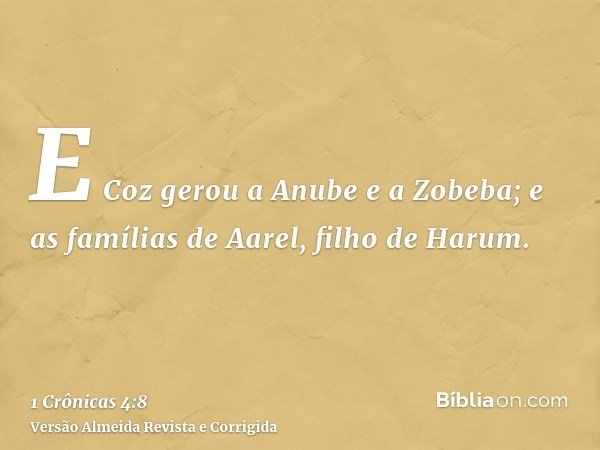 E Coz gerou a Anube e a Zobeba; e as famílias de Aarel, filho de Harum.