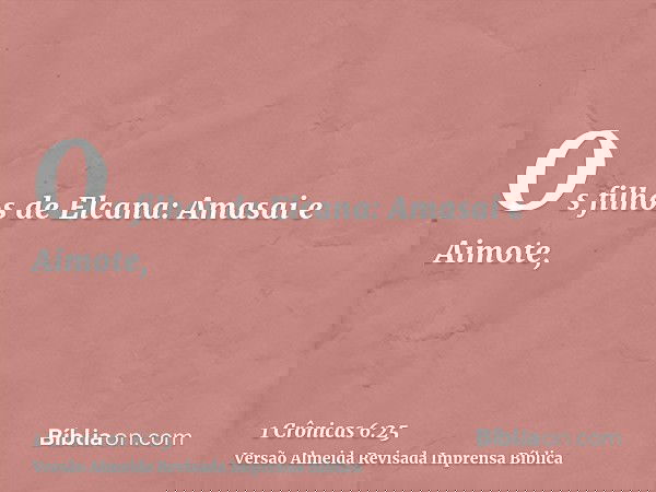 Os filhos de Elcana: Amasai e Aimote,