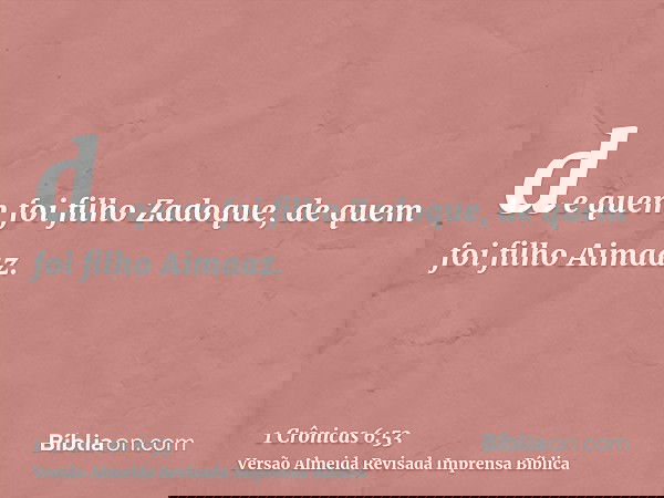 de quem foi filho Zadoque, de quem foi filho Aimaaz.