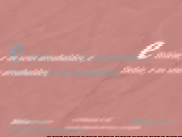 e Hilém, e os seus arrabaldes, e Debir, e os seus arrabaldes,