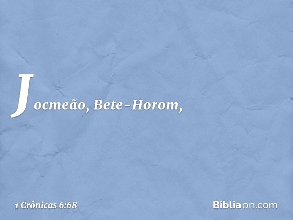 Jocmeão, Bete-Horom, -- 1 Crônicas 6:68