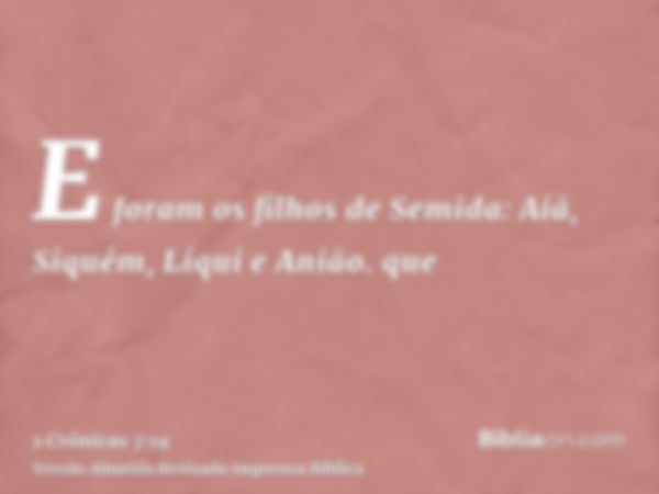 E foram os filhos de Semida: Aiã, Siquém, Líqui e Anião. que