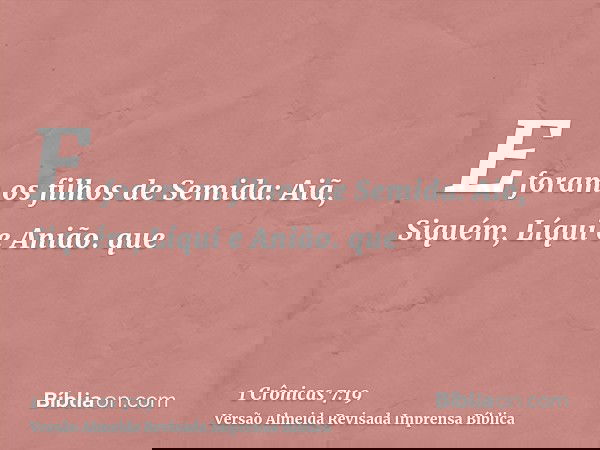 E foram os filhos de Semida: Aiã, Siquém, Líqui e Anião. que