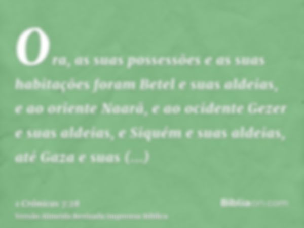 Ora, as suas possessões e as suas habitações foram Betel e suas aldeias, e ao oriente Naarã, e ao ocidente Gezer e suas aldeias, e Siquém e suas aldeias, até Ga