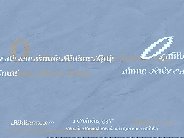 Os filhos de seu irmão Helem: Zofa, Imna, Seles e Amal.