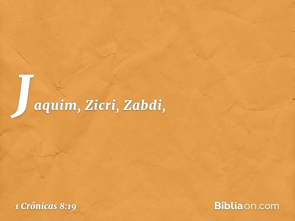 Jaquim, Zicri, Zabdi, -- 1 Crônicas 8:19