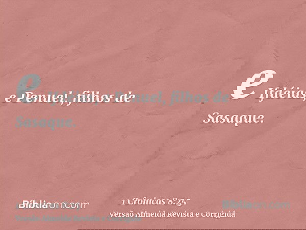 e Ifdéias, e Penuel, filhos de Sasaque.