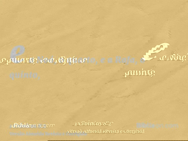 e a Noá, o quarto, e a Rafa, o quinto,