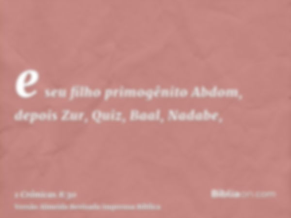 e seu filho primogênito Abdom, depois Zur, Quiz, Baal, Nadabe,