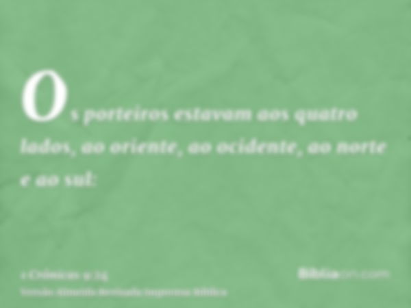 Os porteiros estavam aos quatro lados, ao oriente, ao ocidente, ao norte e ao sul: