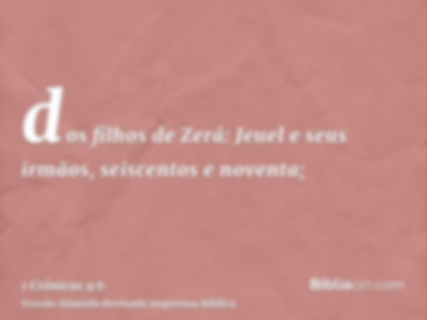 dos filhos de Zerá: Jeuel e seus irmãos, seiscentos e noventa;