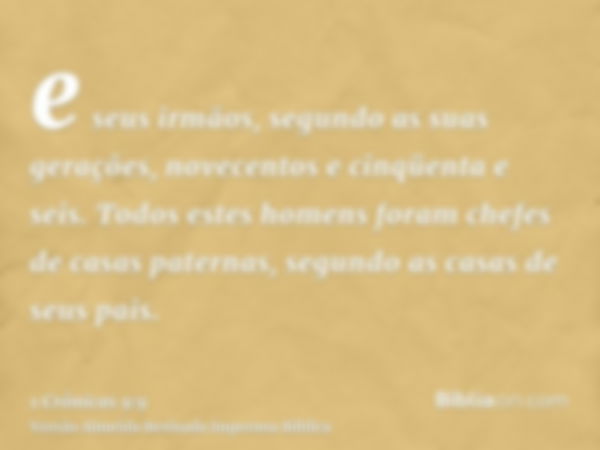 e seus irmãos, segundo as suas gerações, novecentos e cinqüenta e seis. Todos estes homens foram chefes de casas paternas, segundo as casas de seus pais.