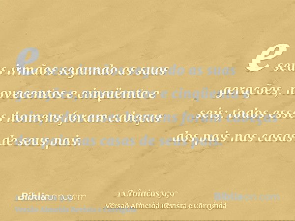 e seus irmãos segundo as suas gerações, novecentos e cinqüenta e seis; todos esses homens foram cabeças dos pais nas casas de seus pais.
