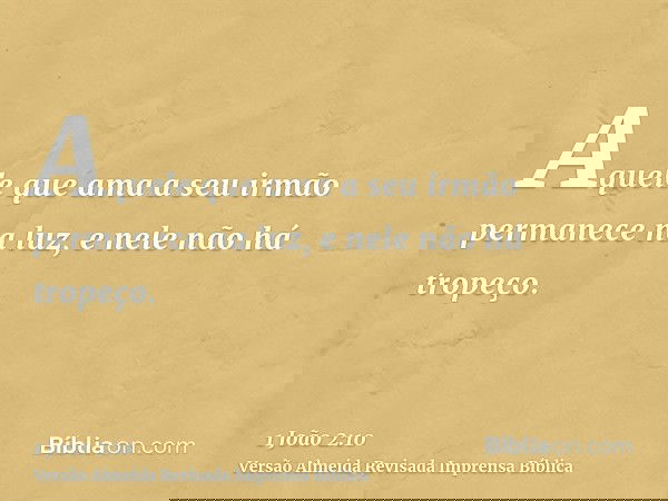 Aquele que ama a seu irmão permanece na luz, e nele não há tropeço.