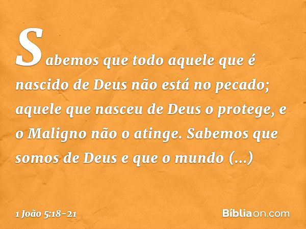 1 João 5:18 (Aquele que é de Deus o maligno não lhe toca) - Bíblia