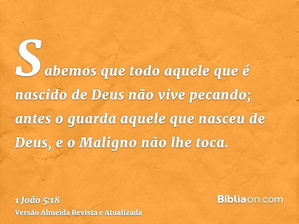 1 João 5:18 (Aquele que é de Deus o maligno não lhe toca) - Bíblia