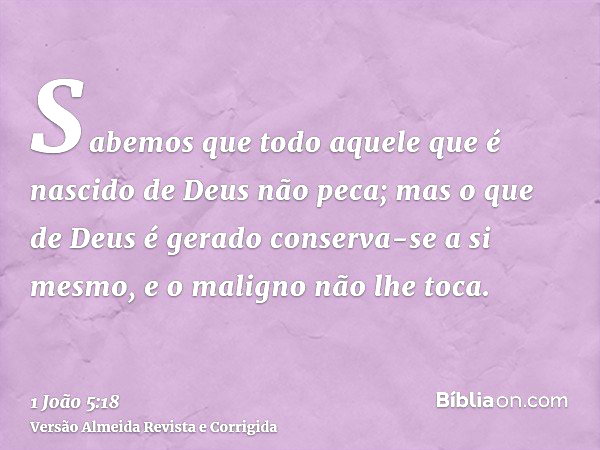 1 João 5:18 (Aquele que é de Deus o maligno não lhe toca) - Bíblia