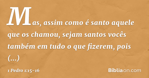 1 Pedro 1:15-16 (Sejam santos porque eu sou santo) - Bíblia