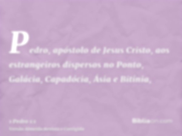 Pedro, apóstolo de Jesus Cristo, aos estrangeiros dispersos no Ponto, Galácia, Capadócia, Ásia e Bitínia,