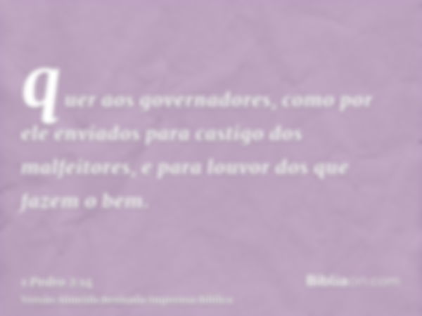 quer aos governadores, como por ele enviados para castigo dos malfeitores, e para louvor dos que fazem o bem.