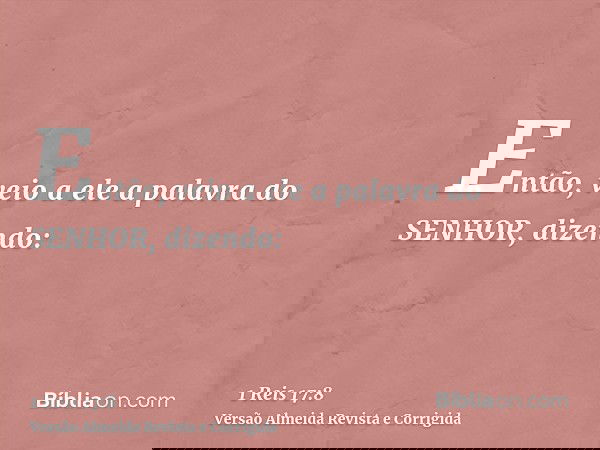 Então, veio a ele a palavra do SENHOR, dizendo: