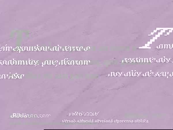 Também expulsou da terra o restante dos sodomitas, que ficaram nos dias de seu pai Asa