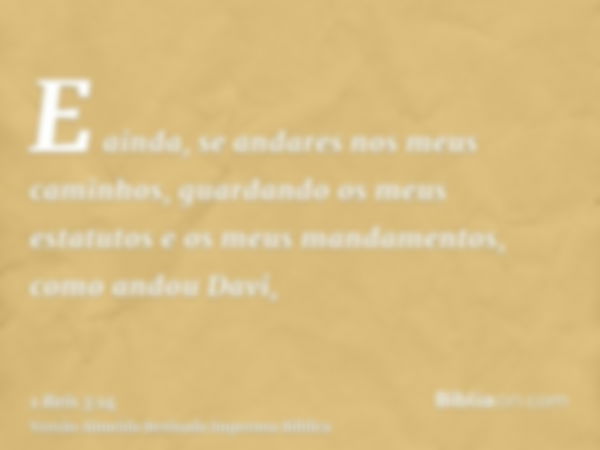 E ainda, se andares nos meus caminhos, guardando os meus estatutos e os meus mandamentos, como andou Davi,