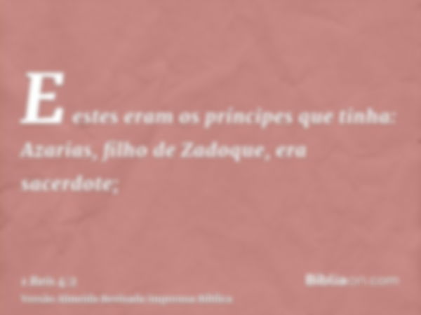 E estes eram os príncipes que tinha: Azarias, filho de Zadoque, era sacerdote;