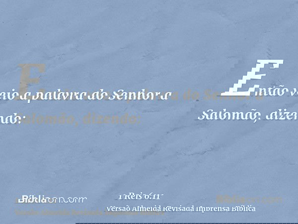 Então veio a palavra do Senhor a Salomão, dizendo: