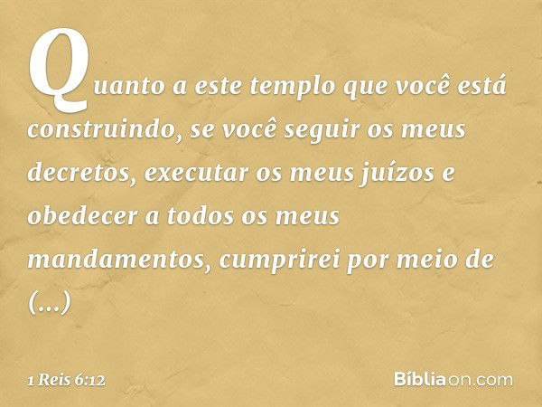 "Quanto a este templo que você está construindo, se você seguir os meus decretos, executar os meus juízos e obedecer a todos os meus mandamentos, cumprirei por 