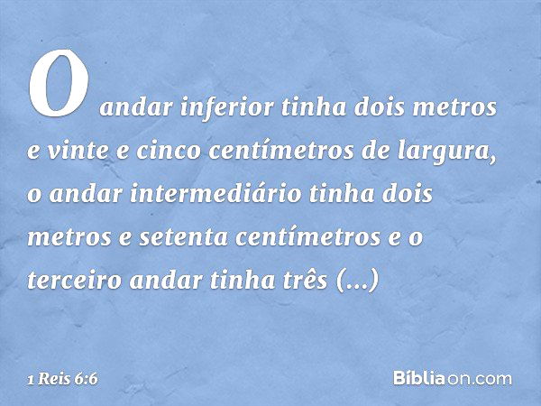 O andar inferior tinha dois metros e vinte e cinco centímetros de largura, o andar intermediário tinha dois metros e setenta centímetros e o terceiro andar tinh