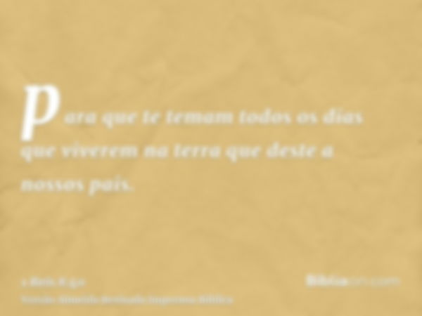 para que te temam todos os dias que viverem na terra que deste a nossos pais.