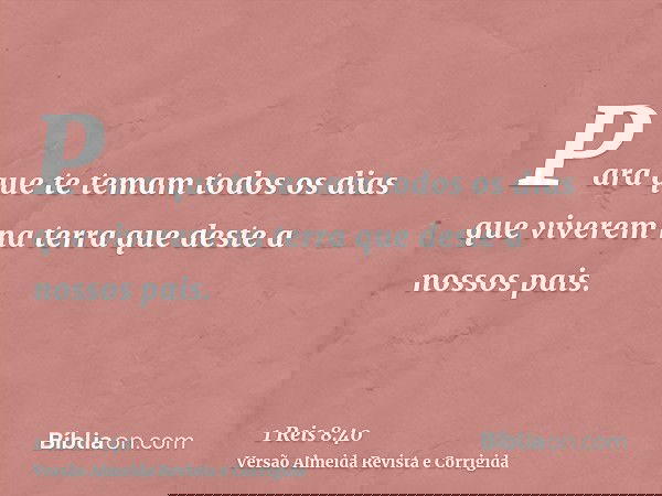 Para que te temam todos os dias que viverem na terra que deste a nossos pais.