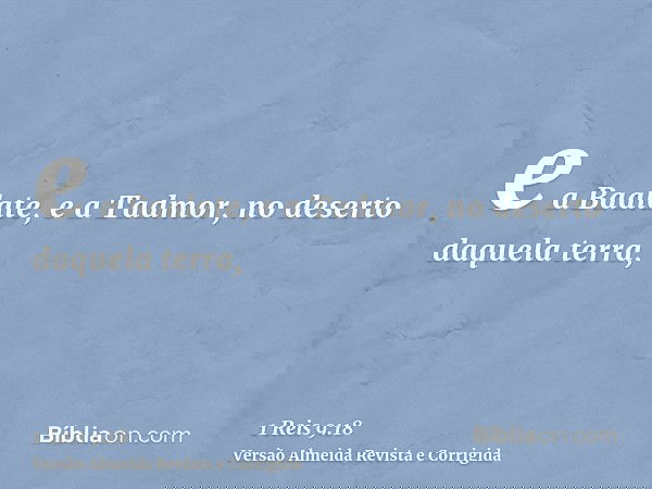 e a Baalate, e a Tadmor, no deserto daquela terra,