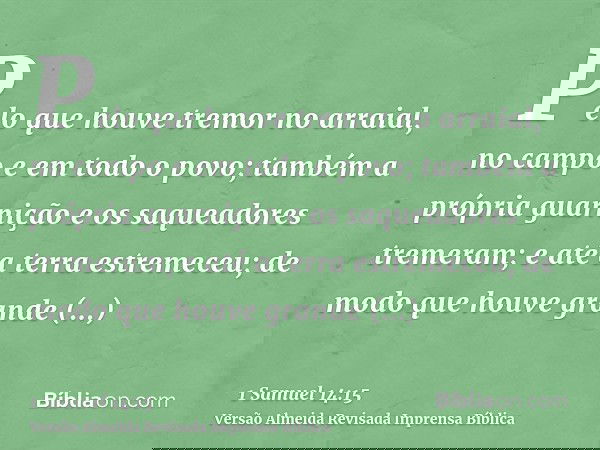 Pelo que houve tremor no arraial, no campo e em todo o povo; também a própria guarnição e os saqueadores tremeram; e até a terra estremeceu; de modo que houve g