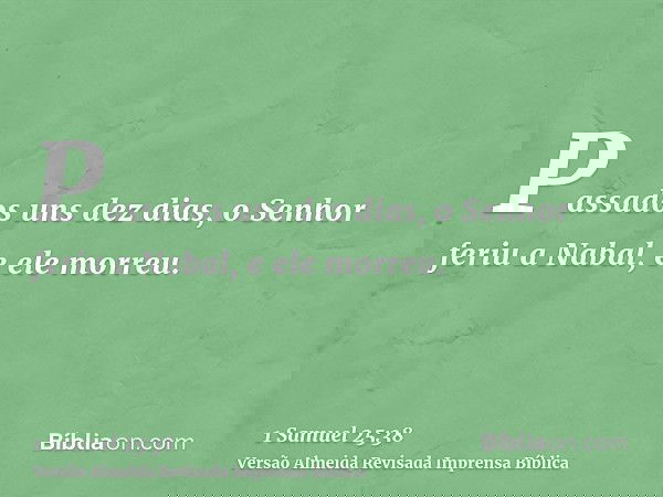 Passados uns dez dias, o Senhor feriu a Nabal, e ele morreu.