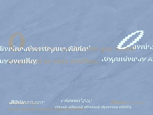 Ouviu Davi no deserto que Nabal tosquiava as suas ovelhas,