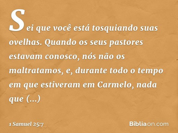 "Sei que você está tosquiando suas ovelhas. Quando os seus pastores estavam conosco, nós não os maltratamos, e, durante todo o tempo em que estiveram em Carmelo