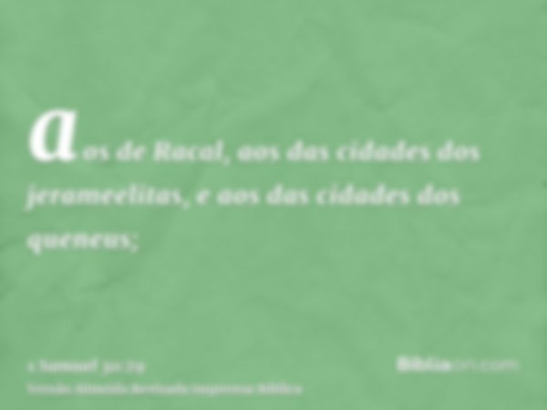 aos de Racal, aos das cidades dos jerameelitas, e aos das cidades dos queneus;