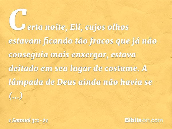 Certa noite, Eli, cujos olhos estavam ficando tão fracos que já não conseguia mais enxergar, estava deitado em seu lugar de costume. A lâmpada de Deus ainda não