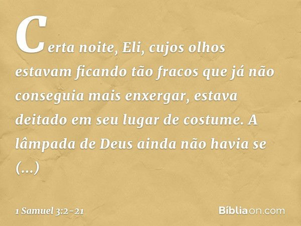 Certa noite, Eli, cujos olhos estavam ficando tão fracos que já não conseguia mais enxergar, estava deitado em seu lugar de costume. A lâmpada de Deus ainda não