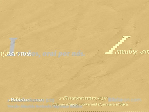 Irmãos, orai por nós.