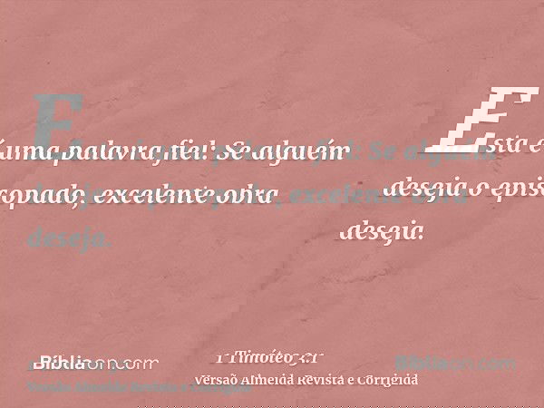 Esta é uma palavra fiel: Se alguém deseja o episcopado, excelente obra deseja.