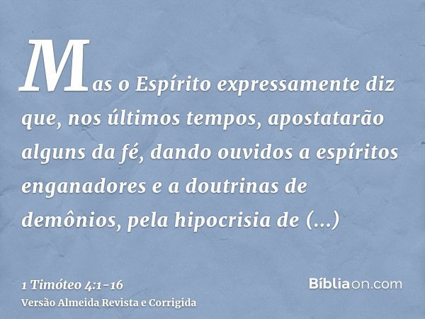 Mas o Espírito expressamente diz que, nos últimos tempos, apostatarão alguns da fé, dando ouvidos a espíritos enganadores e a doutrinas de demônios,pela hipocri