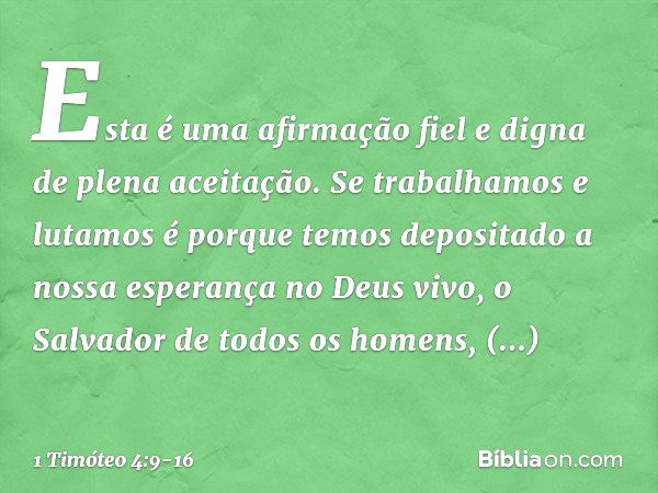 Esta é uma afirmação fiel e digna de plena aceitação. Se trabalhamos e lutamos é porque temos depositado a nossa esperança no Deus vivo, o Salvador de todos os 