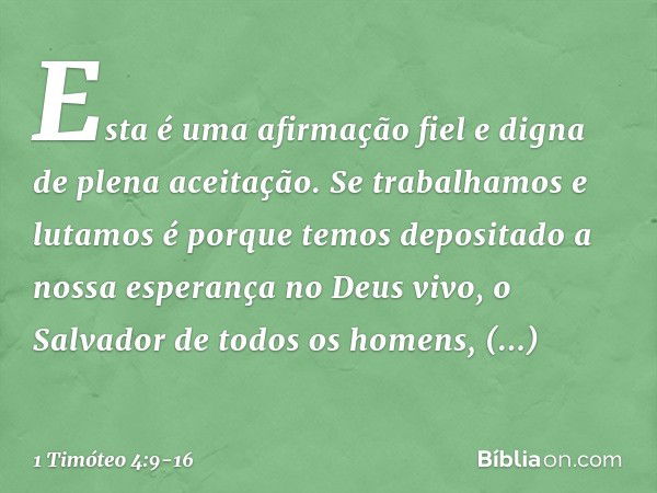 Esta é uma afirmação fiel e digna de plena aceitação. Se trabalhamos e lutamos é porque temos depositado a nossa esperança no Deus vivo, o Salvador de todos os 