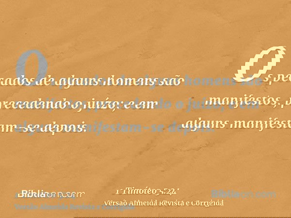 Os pecados de alguns homens são manifestos, precedendo o juízo; e em alguns manifestam-se depois.