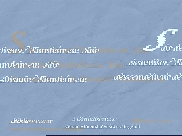 São hebreus? Também eu. São israelitas? Também eu. São descendência de Abraão? Também eu.
