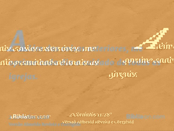 Além das coisas exteriores, me oprime cada dia o cuidado de todas as igrejas.